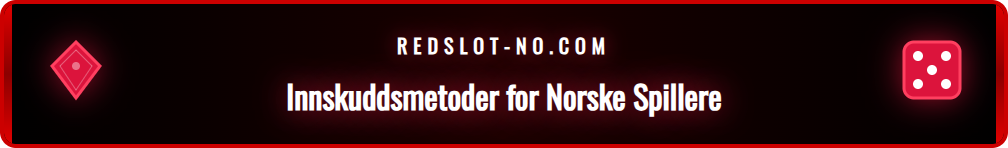 Oversikt over betalingsmetoder for norske spillere hos Redslot.
